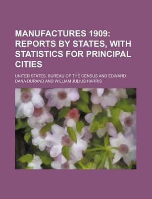 Book cover for Manufactures 1909; Reports by States, with Statistics for Principal Cities