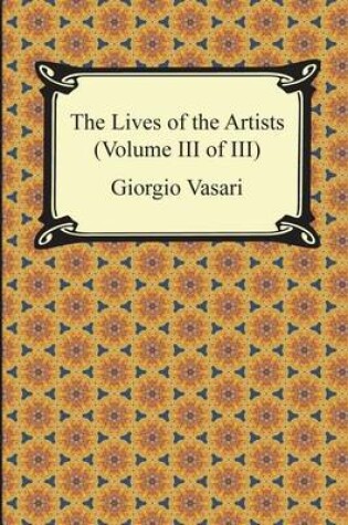 Cover of The Lives of the Artists (Volume III of III)