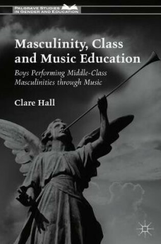 Cover of Masculinity, Class and Music Education