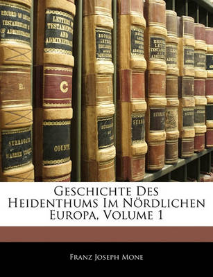 Book cover for Geschichte Des Heidenthums Im Nordlichen Europa, Erster Band