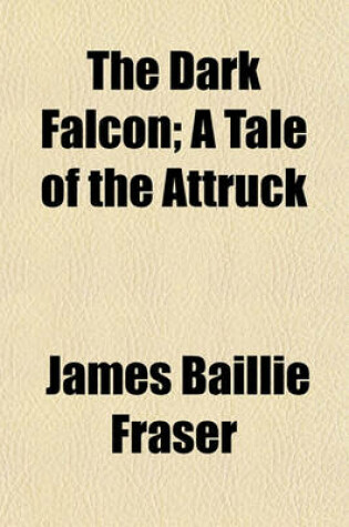 Cover of The Dark Falcon; A Tale of the Attruck