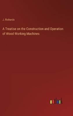 Book cover for A Treatise on the Construction and Operation of Wood-Working Machines