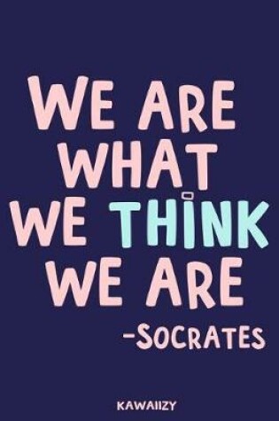 Cover of We Are What We Think We Are - Socrates
