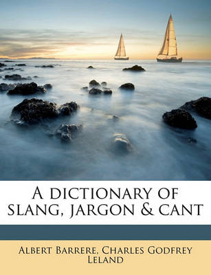 Book cover for A Dictionary of Slang, Jargon & Cant Volume 1