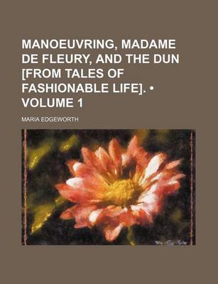 Book cover for Manoeuvring, Madame de Fleury, and the Dun [From Tales of Fashionable Life]. (Volume 1)