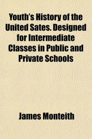 Cover of Youth's History of the United Sates. Designed for Intermediate Classes in Public and Private Schools