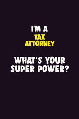 Book cover for I'M A Tax Attorney, What's Your Super Power?