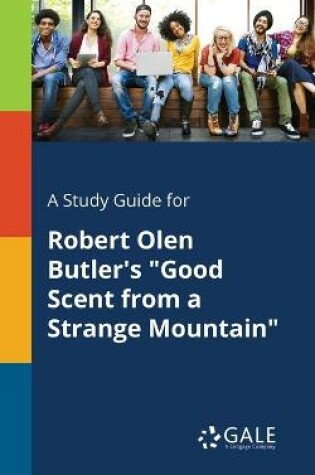 Cover of A Study Guide for Robert Olen Butler's "Good Scent From a Strange Mountain"