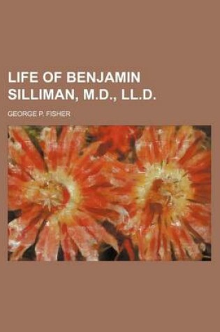 Cover of Life of Benjamin Silliman, M.D., LL.D