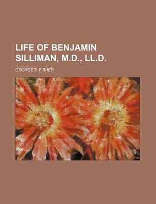 Book cover for Life of Benjamin Silliman, M.D., LL.D