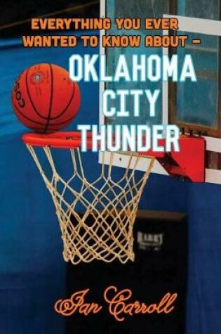 Cover of Everything You Ever Wanted to Know About Oklahoma City Thunder