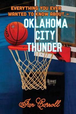 Book cover for Everything You Ever Wanted to Know About Oklahoma City Thunder