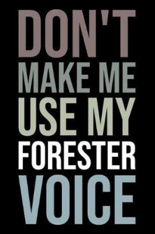 Cover of Don't Make Me Use My Forester Voice