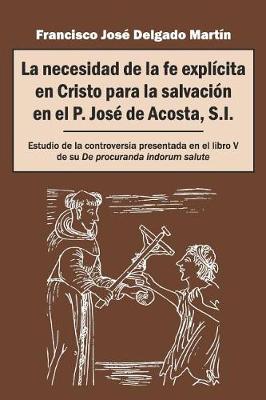 Book cover for La necesidad de la fe explicita en Cristo para la salvacion en el P. Jose de Acosta, S.I.