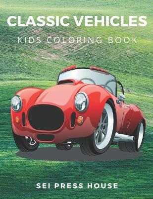 Book cover for Classic Vehicles Kids Coloring Book