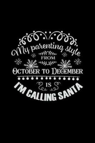 Cover of My Parenting Style from October to December Is I'm Calling Santa