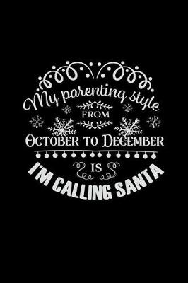 Cover of My Parenting Style from October to December Is I'm Calling Santa
