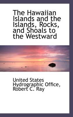 Book cover for The Hawaiian Islands and the Islands, Rocks, and Shoals to the Westward