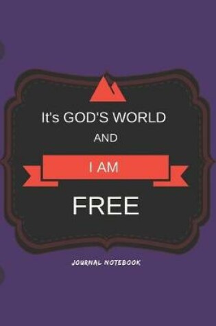 Cover of It's God's World and I Am Free Journal Notebook