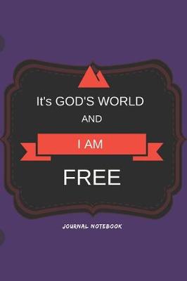 Book cover for It's God's World and I Am Free Journal Notebook