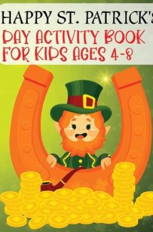 Cover of Happy St. Patrick's Day Activity Book For Kids Ages 4-8