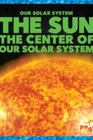 Cover of The Sun: The Center of Our Solar System