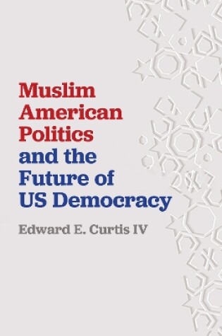 Cover of Muslim American Politics and the Future of US Democracy
