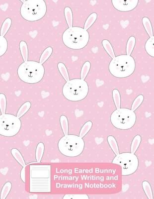 Book cover for Long Eared Bunny Primary Writing and Drawing Notebook