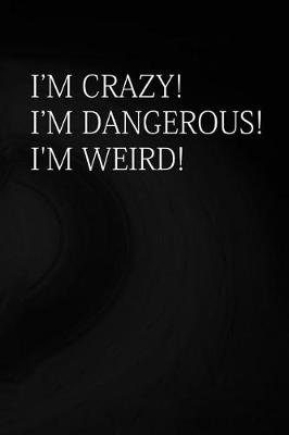 Book cover for I'm Crazy! I'm Dangerous! I'm Weird!