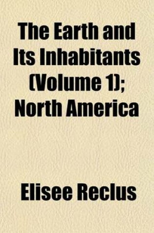 Cover of The Earth and Its Inhabitants (Volume 1); North America