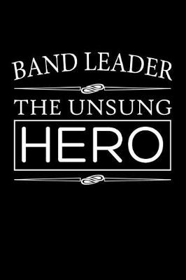 Book cover for Band Leader, The Unsung Hero