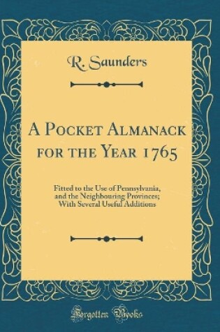 Cover of A Pocket Almanack for the Year 1765: Fitted to the Use of Pennsylvania, and the Neighbouring Provinces; With Several Useful Additions (Classic Reprint)