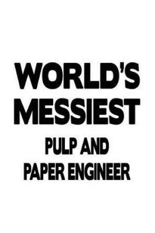 Cover of World's Messiest Pulp And Paper Engineer