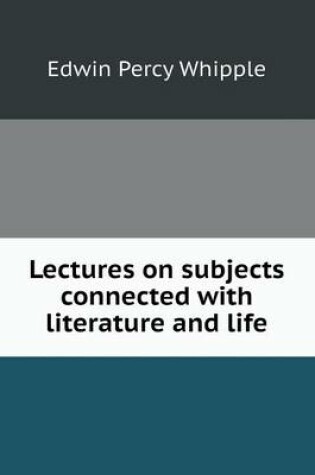Cover of Lectures on subjects connected with literature and life