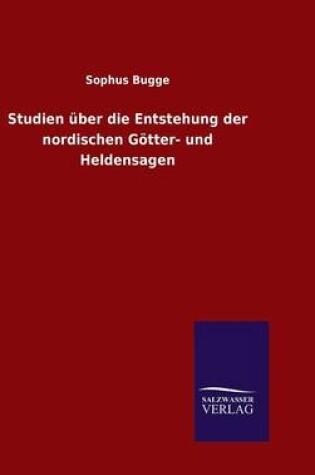 Cover of Studien über die Entstehung der nordischen Götter- und Heldensagen