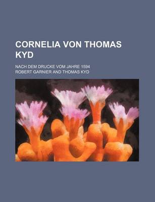 Book cover for Cornelia Von Thomas Kyd; Nach Dem Drucke Vom Jahre 1594