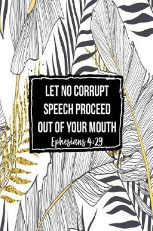 Cover of Let No Corrupt Speech Proceed Out of Your Mouth