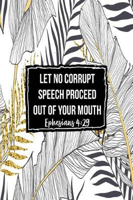 Book cover for Let No Corrupt Speech Proceed Out of Your Mouth