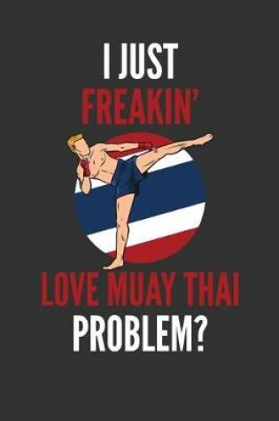 Cover of I Just Freakin' Love Muay Thai
