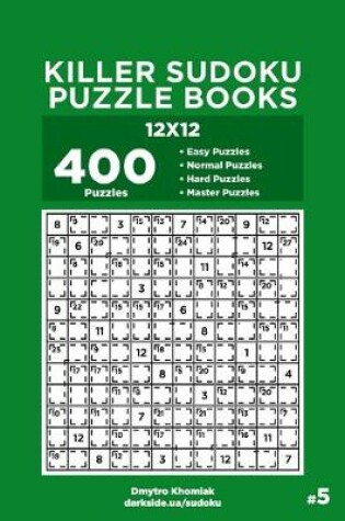 Cover of Killer Sudoku Puzzle Books - 400 Easy to Master Puzzles 12x12 (Volume 5)