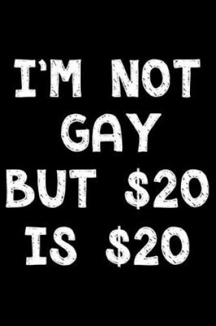 Cover of I'm not gay but $20 is $20