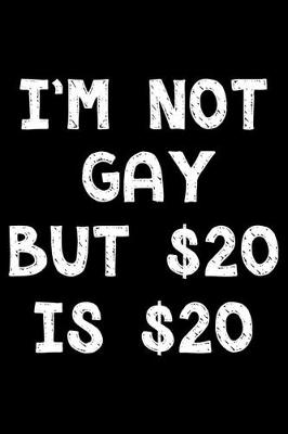 Book cover for I'm not gay but $20 is $20