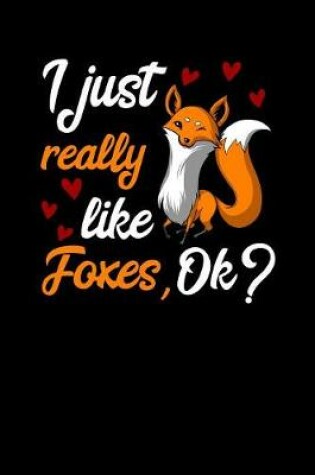 Cover of I Just Really Like Foxes, Ok?