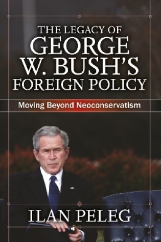 Cover of The Legacy of George W. Bush's Foreign Policy