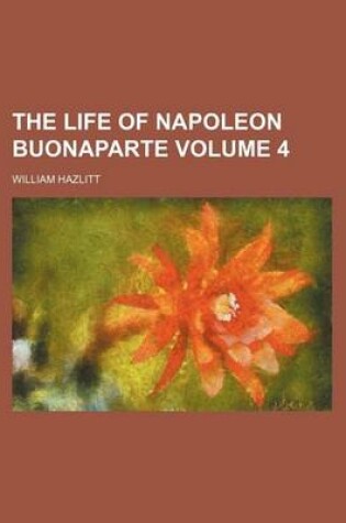 Cover of The Life of Napoleon Buonaparte Volume 4