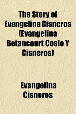 Cover of The Story of Evangelina Cisneros (Evangelina Betancourt Cosio y Cisneros)