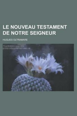 Cover of Le Nouveau Testament de Notre Seigneur
