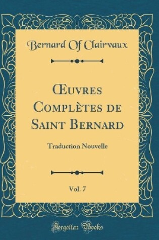 Cover of Oeuvres Complètes de Saint Bernard, Vol. 7