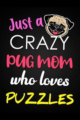 Book cover for Just A Crazy Pug Mom Who Loves Puzzles