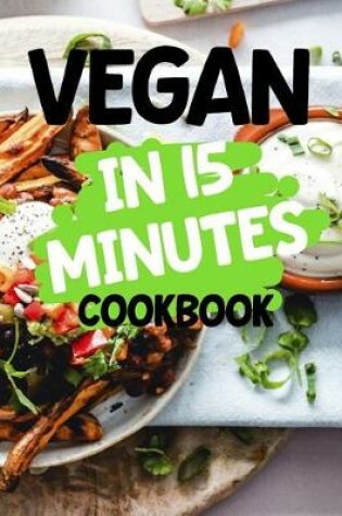 Cover of Vegan in 15 Minutes Cookbook